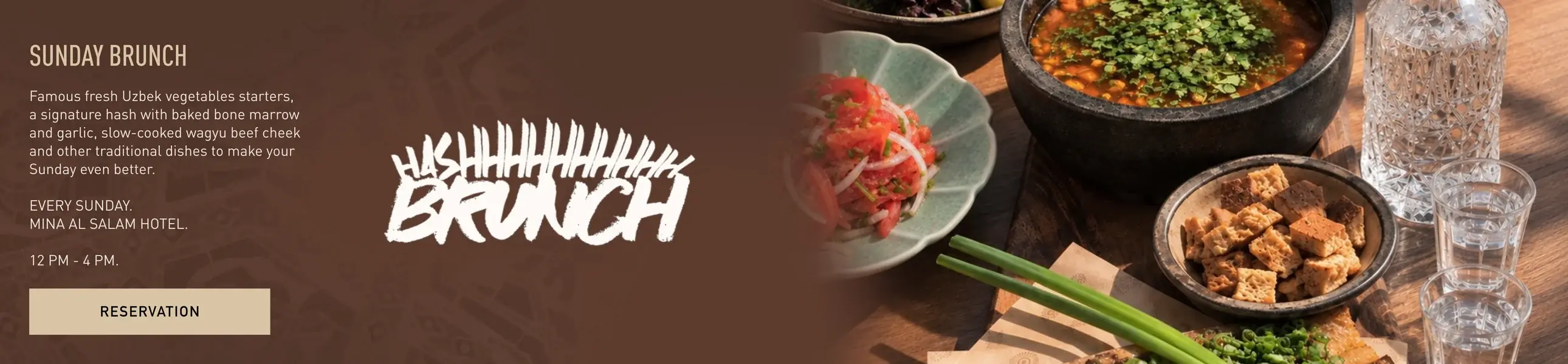 Hash Brunch — Sunday Brunch at SANA. Famous fresh Uzbek vegetable starters, a signature hash with baked bone marrow and garlic, slow-cooked wagyu beef cheek and other traditional dishes. Every Sunday, Mina Al Salam Hotel, 12 PM – 4 PM.